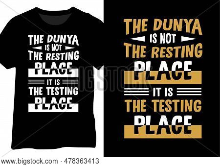 The Dunya Is Not The Resting Place It Is The Testing Place, Typographic Islamic Quote Design