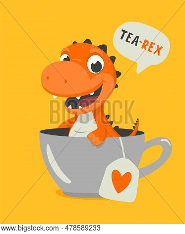 Tea Rex. Vector Funny And Cute Textured Cartoon Dinosaur In Tea Cup. Mug With Hot Tea Beverage And H