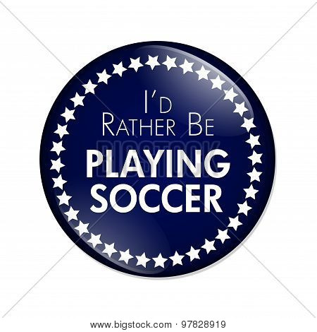 I'd Rather Be Playing Soccer Button