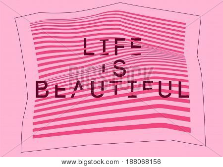 Life is Beautiful. Misshapen lines typographic abstract geometric background. Vector illustration.