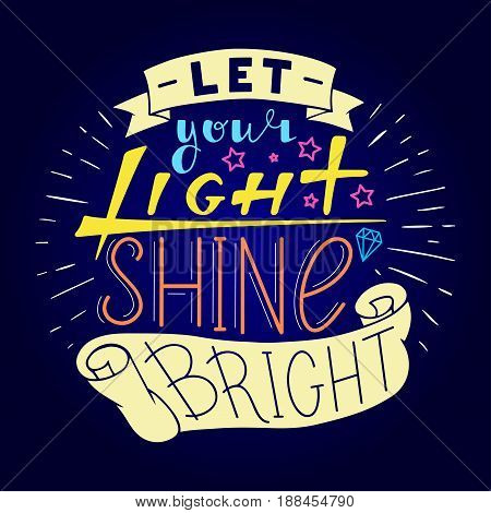 Let your light shine bright. Hand drawn quote lettering in circle. Vector illustration. Poster, banner, card, badge, label, postcard, t-shirt design. Hand written Calligraphy print clothing design. Feminist typography.