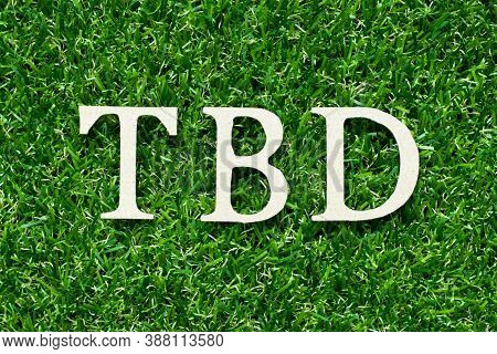 Wood Alphabet Letter In Word Tbd (abbreviation Of To Be Defined, Discussed, Determined, Decided, Del