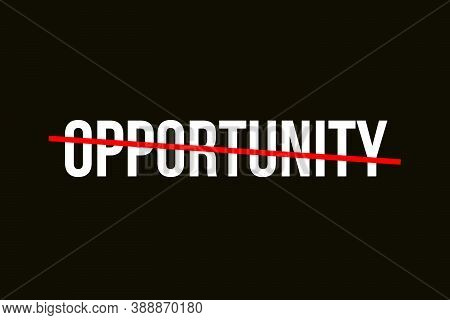 Crossed Out Word With A Red Line Representing Opportunity. Opportunity Backrgound