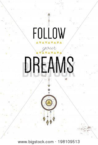 Follow your dreams. Inspiring motivational quote. Vector typography poster design concept in tribal boho style with native indian talisman dreamcatcher. Colored illustration.