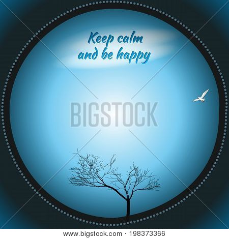 Vector template greeting card with round frame and place for text. On the background of blue sky with sun light is the silhouette of a tree and a Seagull flying in the sky. Text Keep calm and be happy