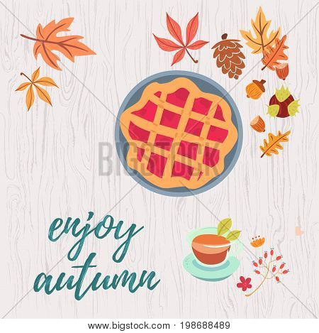 Enjoy autumn warm composition. Colorful vector illustration of pie tea flowres berries cones foliage nuts on light wooden background.