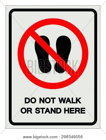 Do Not Walk Or Stand Here Symbol Sign, Vector Illustration, Isolate On White Background Label .eps10