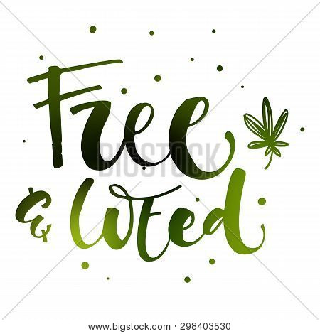 Free And Weed - Weed Legalize Hand Drawn Modern Calligraphy Phrase.