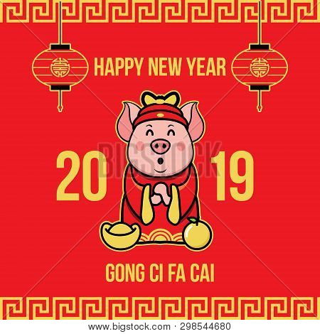 Happy New Year 2019,chinese New Year,year Of The Pig.chinese Translation: Wishing You Prosperity In 