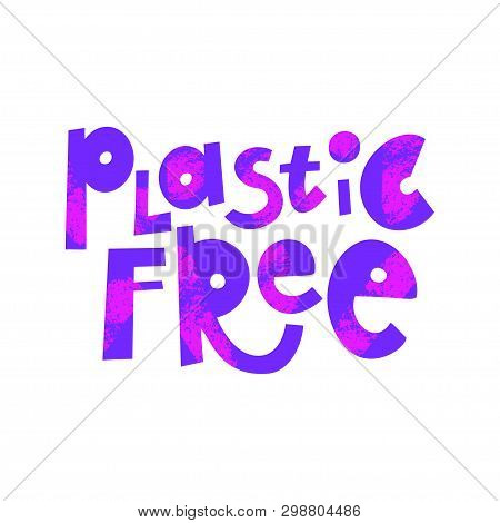 Plastic Free Cartoon Lettering. Zero Waste. Environment Protection, Ecology. Alternative, Eco Friend