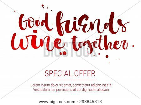 Good Friends Wine Together Special Offer. Colorful Red Funny Modern Calligraphy Qute Sale Offer Desi
