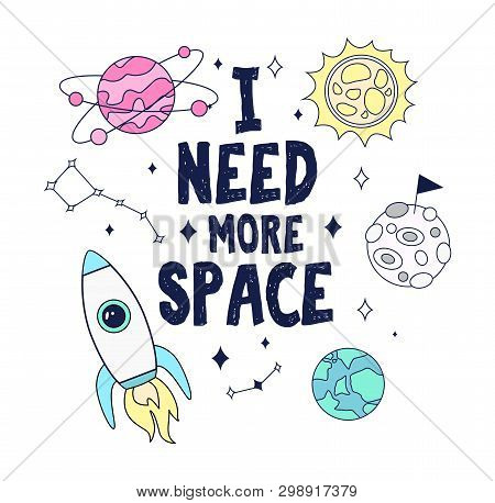 I Need More Space Colofur Space Card Design With Rocket, Planets And Stars. Vector Illustration