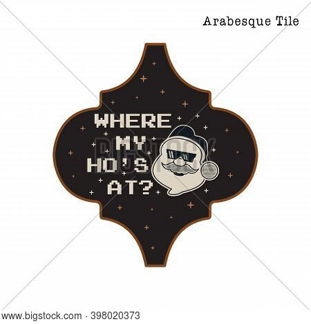 Arabesque Tile Christmas Ornament Design. Xmas And New Year Design With Quote - Where My Hos At. Wit