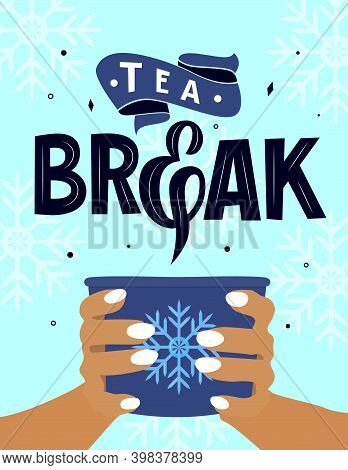 Motivational Quote Tea Break With Cup Hot Drink In Hand. Winter Mood Concept. Vector Illustration. S