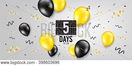Five Days Left Icon. Countdown Scoreboard Timer. Balloon Confetti Background. 5 Days To Go Sign. Day