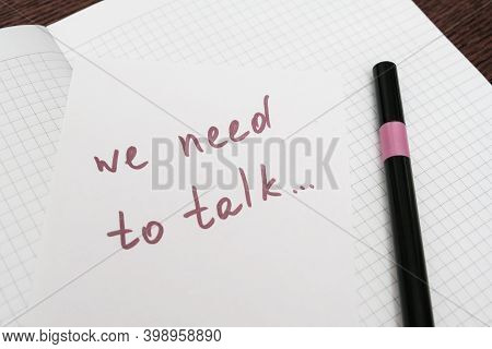 We Need To Talk Message Frase Written On White Piece Of Paper With A Marker, Communication Problems 