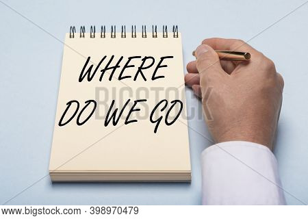 Where Do We Go. Question Of Future In Life And Business. Prediction Of Human World.