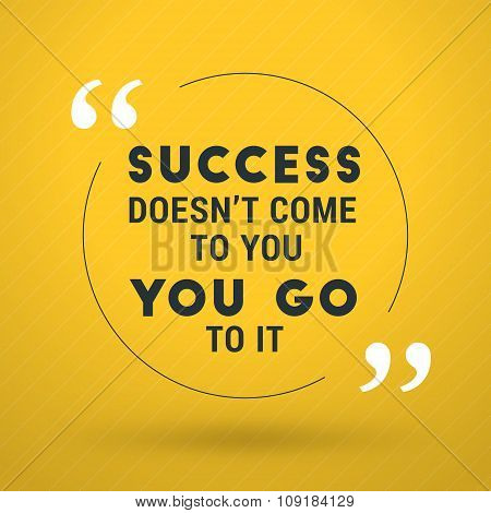 Inspirational And Motivational Typographic Quote Vector Poster Design. Success Doesnt Come To You, Y