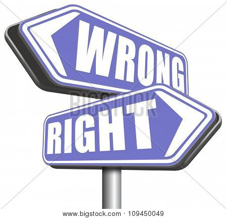 right wrong answer decision morally good or bad moral dilemma difficult choice or quiz and exam results choose your way road sign arrow 