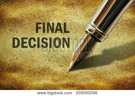 Closeup of the nib of a fountain pen and text Final Decision