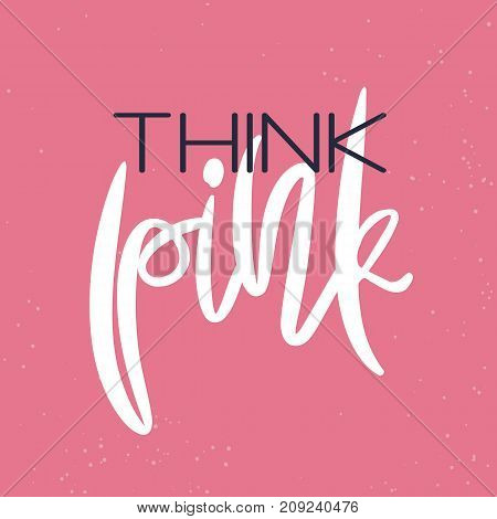 Breast cancer awareness month - conceptual poster. Template with handwritten lettering Think Pink. Vector illustration for support card or banner
