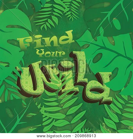 Find yuor wild. Motivation lettering. Use for postcards, print for t-shirts, posters.