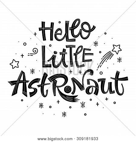 Hello Little Astronaut Quote. Simple Black Color Baby Shower Hand Drawn Lettering Logo Phrase. Vecto