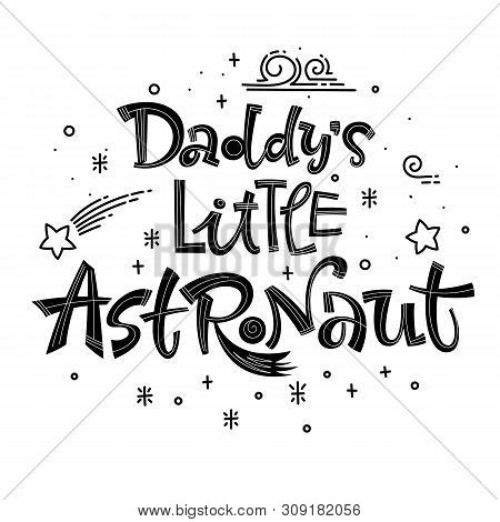 Daddys Little Astronaut Quote. Simple Black Color Baby Shower Hand Drawn Lettering Logo Phrase. Vect