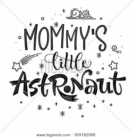 Mommys Little Astronaut Quote. Simple Black Color Baby Shower Hand Drawn Lettering Logo Phrase. Vect