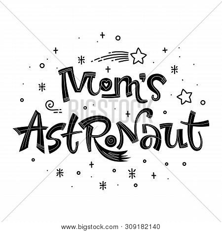 Moms Astronaut Quote. Simple Black Color Baby Shower Hand Drawn Lettering Logo Phrase. Vector Grotes
