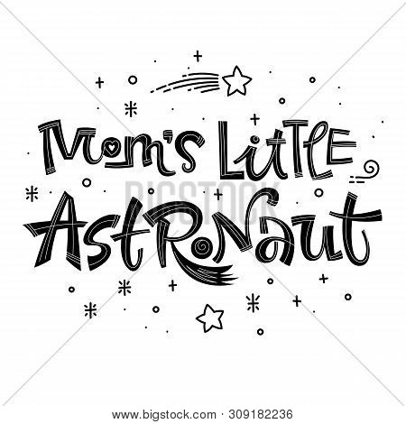 Moms Little Astronaut Quote. Simple Black Color Baby Shower Hand Drawn Lettering Logo Phrase. Vector