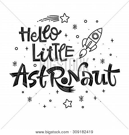 Hello Little Astronaut Quote. Simple Black Color Baby Shower Hand Drawn Lettering Logo Phrase. Vecto