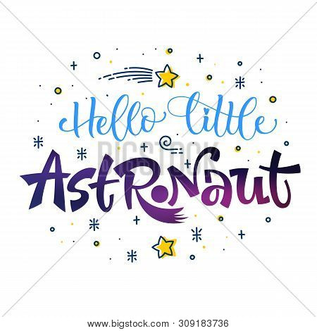 Be Brave Little Astronaut Quote. Space Color Baby Shower Hand Drawn Lettering Logo Phrase. Vector Gr