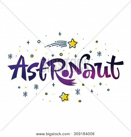 Be Brave Little Astronaut Quote. Space Color Baby Shower Hand Drawn Lettering Logo Phrase. Vector Gr