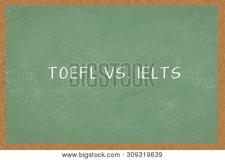 Word Toefl Vs. Ielts , Green Chalkboard Background. Test Of English As A Foreign Language Exams