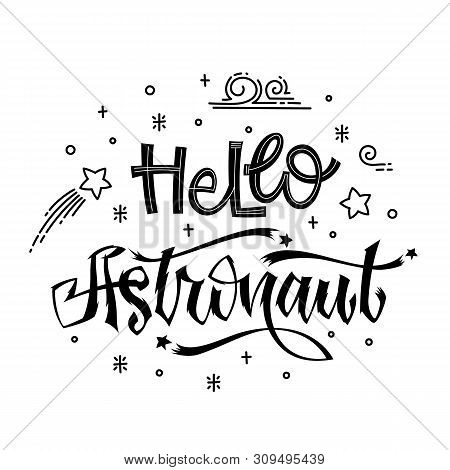 Hello Astronaut Quote. Baby Shower Hand Drawn Lettering Logo Phrase. Simple Vector Script Style Text