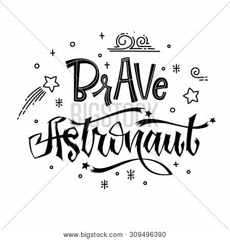 Brave Astronaut Quote. Baby Shower Hand Drawn Lettering Logo Phrase. Simple Vector Script Style Text