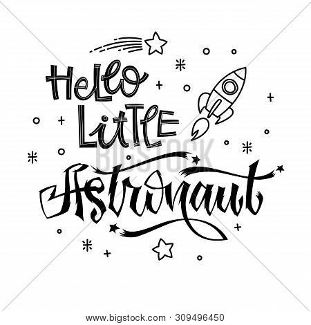 Hello Little Astronaut Quote. Baby Shower Hand Drawn Lettering Logo Phrase. Simple Vector Script Sty