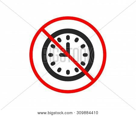 No Or Stop. Clock Icon. Time Sign. Office Watch Or Timer Symbol. Prohibited Ban Stop Symbol. No Cloc