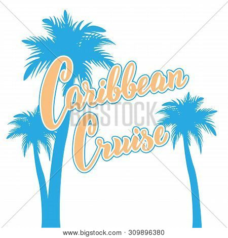 Caribbean cruise text card. Hand drawn lettering poster with palms. Cruise liners tourist agency template. Vector eps 10.