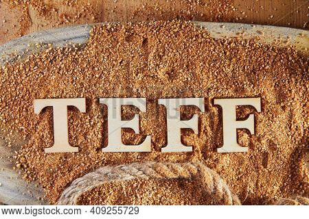 Teff, An Alternative To Ancient Gluten-free Grain With The Name Written In Wooden Letters. Teff Has