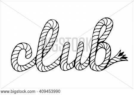 Club, Lettering With Hawser, Hand Drawn Vector Illustration
