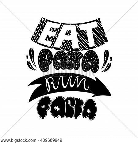Eat Pasta Run Fasta Vector Hand Drawn Lettering. Motivation Sport Quote Flat Monochrome Inscription.