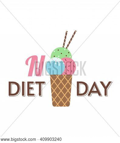 No Diet Day. Inscription With Ice Cream. May 6th Is International No Diet Day. Vector Illustration I