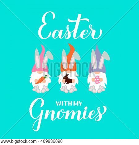 Easter With My Gnomies Calligraphy Hand Lettering With Cute Gnomes Holding Egg, Chocolate Bunny And 