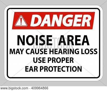 Danger Sign Noise Area May Cause Hearing Loss Use Proper Ear Protection