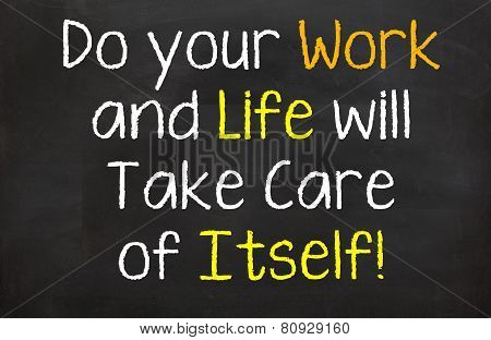 Do your Work and Life will...
