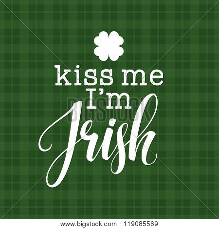 Kiss me I am irish gold  lettering calligraphy print. Vector illustration
