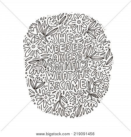 She needed a hero so that's what she became - unique hand drawn inspirational girl power quote.