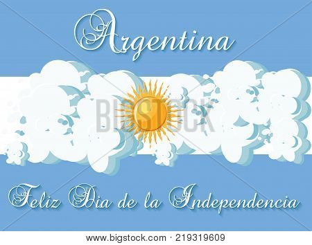 Argentina Happy independence day greeting card template with stylized flag as a sky, clouds and sun, and text in Spanish Feliz Dia de la Independencia. Cartoon vector illustration in flat style.